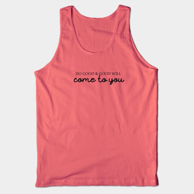 Do good & good will come to you Tank Top by alexagagov@gmail.com